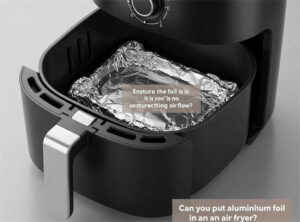 can you put aluminum foil in an air fryer